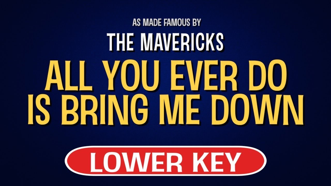 The Mavericks - All You Ever Do Is Bring Me Down | Karaoke Lower Key