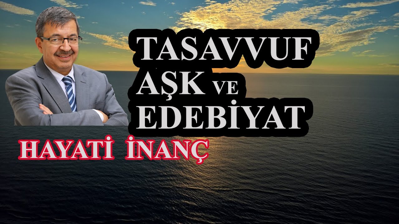 Bi Konuşmak Lazım Tasavvuf, Aşk ve Edebiyat HAYATİ İNANÇ