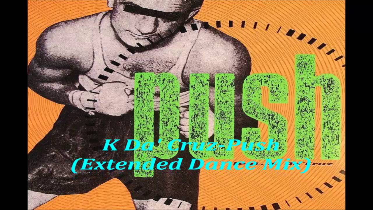 K Da' Cruz   Push  (Extended Dance Mix) 1993