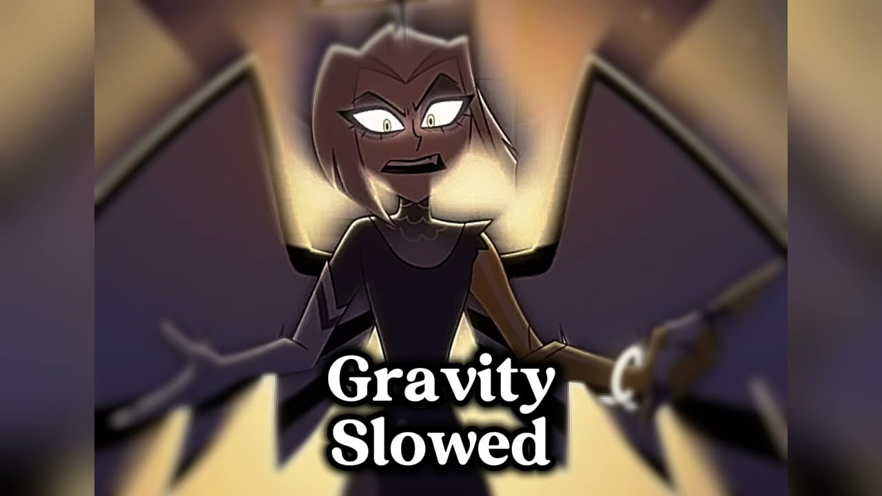 Gravity Slowed // Hazbin Hotel