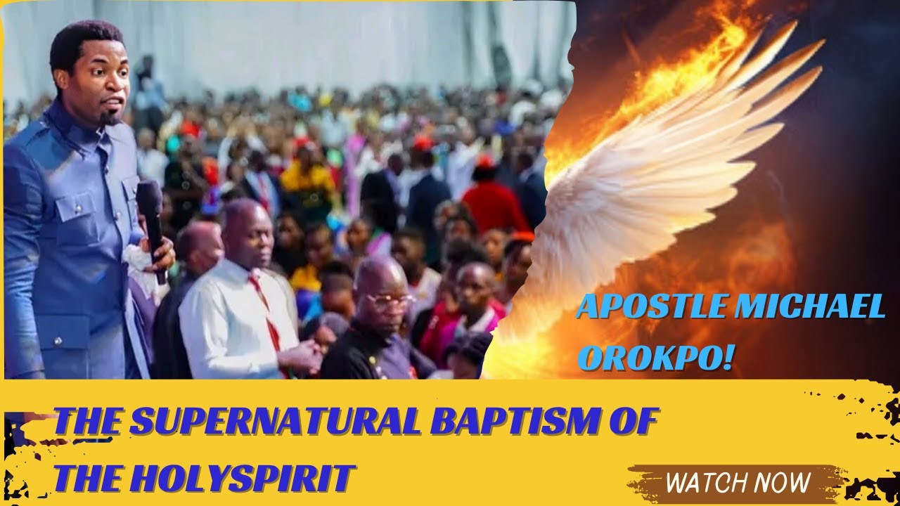 The Supernatural Baptism of the Holy Spirit ||Apostle Michael Orokpo