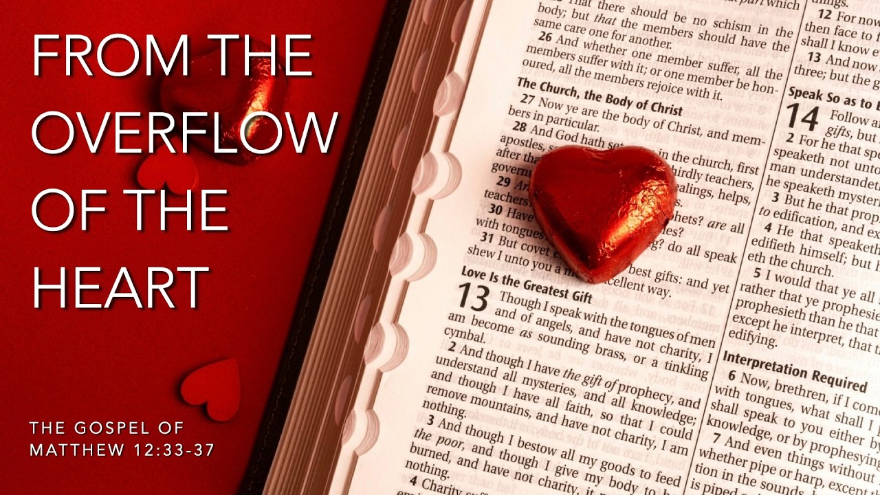 From the Overflow of the Heart • Gospel of Matthew 12:33-37
