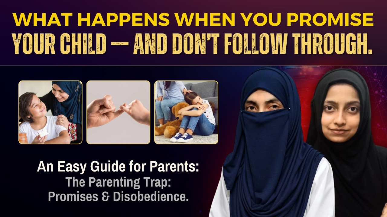 The Hidden Impact of Broken Promises on Children | Homeschooling & Parenting Tips | Ms. Laiba Batool
