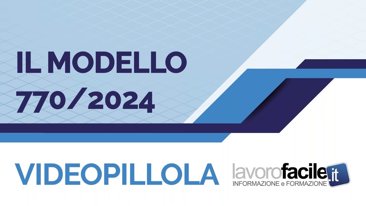 Videopillola  Lavorofacile.it: Il modello 770/2024