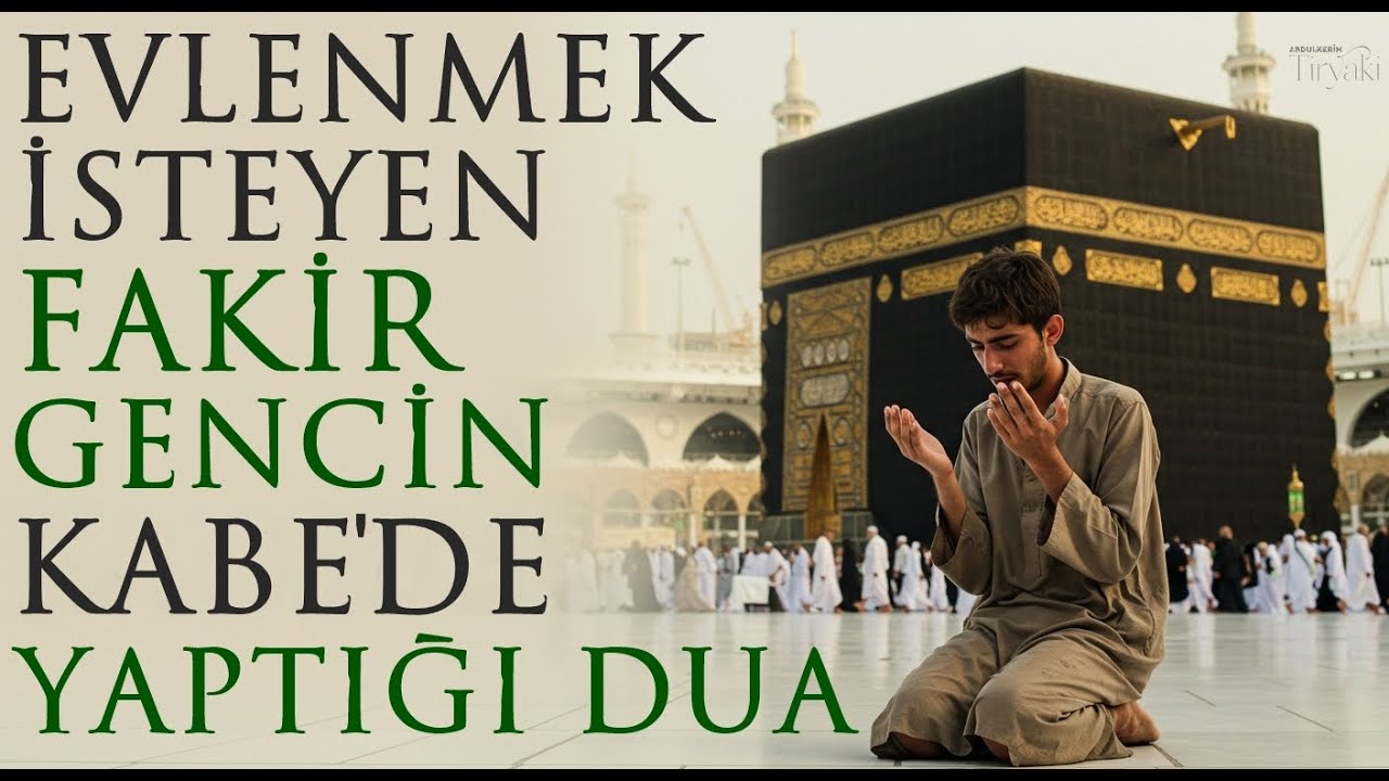 Evlenmek İsteyen Fakir Gencin Kabe'de Yaptığı Dua / İbretlik Evlilik Hikayesi (Abdulkerim Tiryaki)