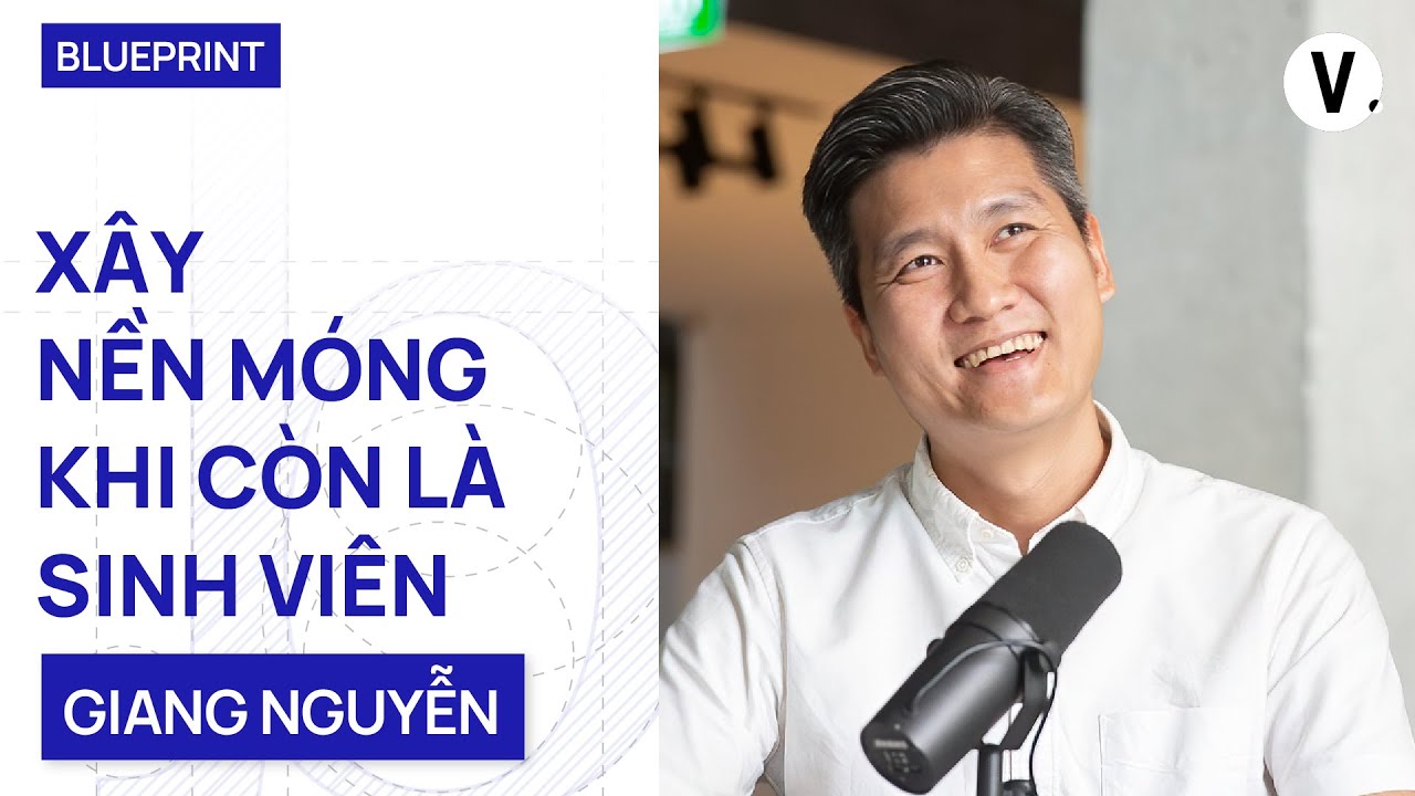 Xây nền móng khi còn là sinh viên - KTS Giang Nguyễn | Blueprint EP04