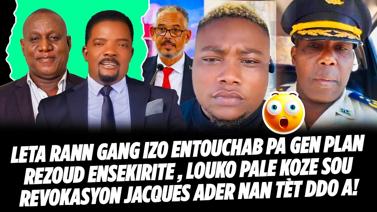 LETA RANN GANG IZO ENTOUCHAB PA GEN PLAN REZOUD ENSEKIRITE , LOUKO PALE KOZE SOU REVOKASYON JACQUES
