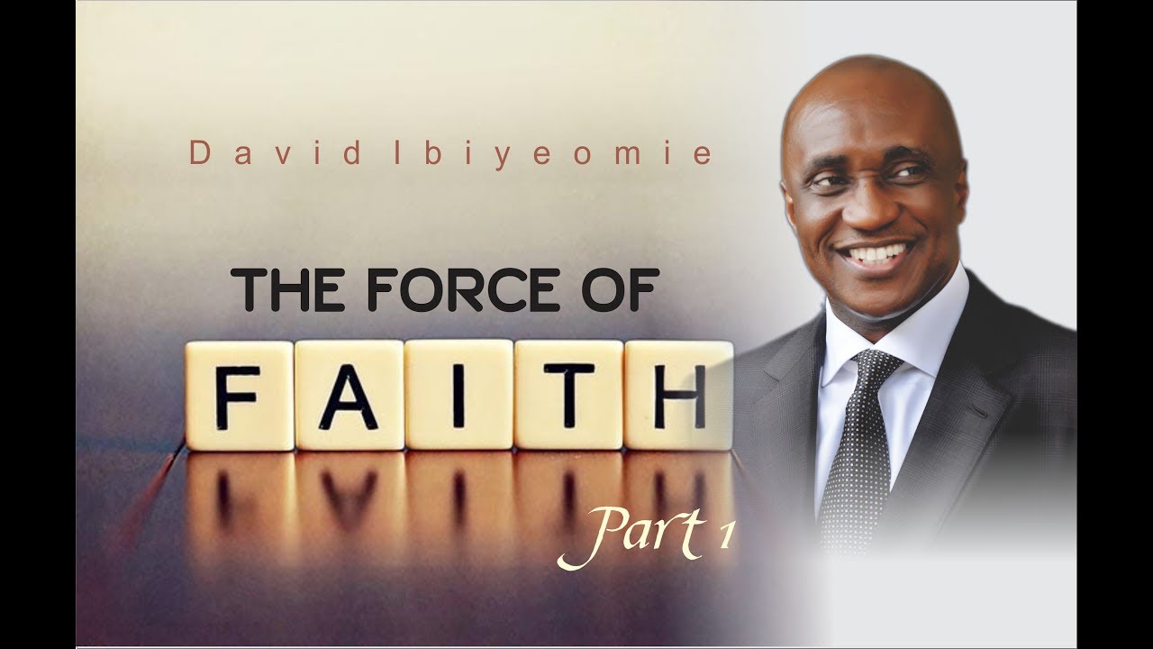 DAVID IBIYEOMIE - THE FORCE OF FAITH PART 1