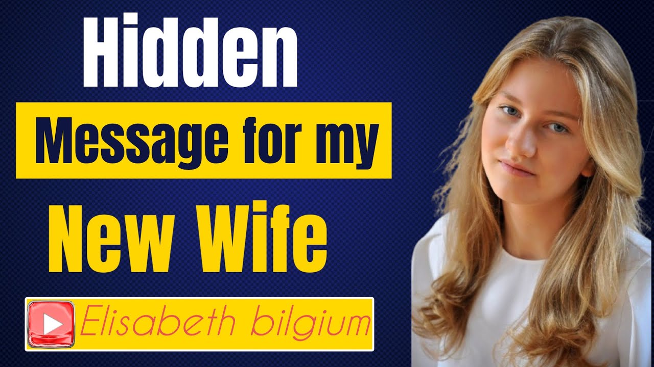 Hidden Message for my new wife | princess elisabeth style | princess elisabeth Belgium