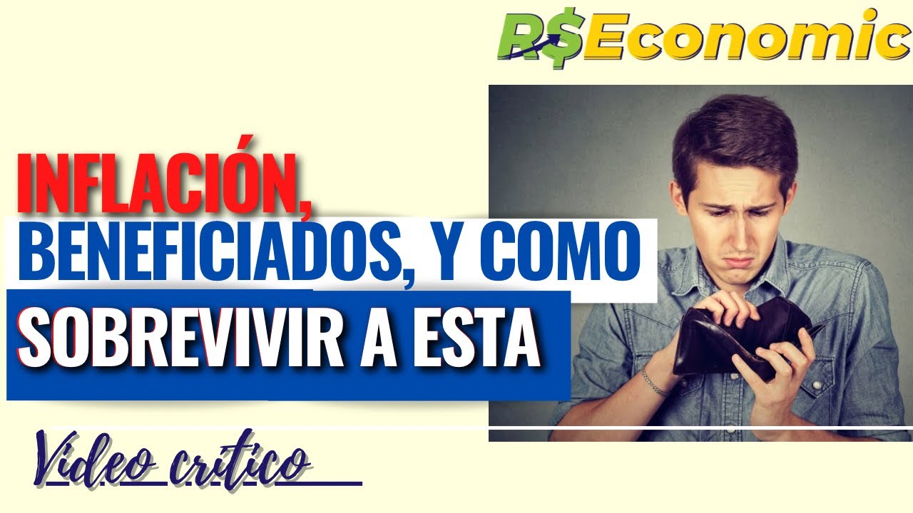 Inflación, beneficiados, y cómo sobrevivir a esta. Video Crítico