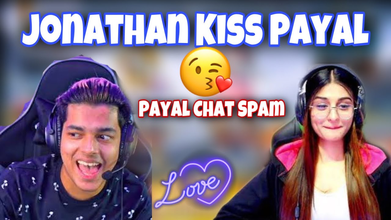 Jonathan Kiss Payal 🥰 Payal Gaming Chat Spam🔥&hearts;️