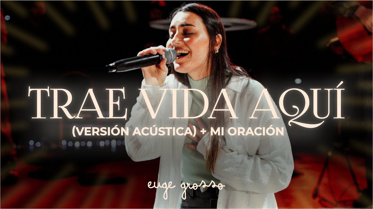 Euge Grosso - trae vida aquí + mi oración (Sesión Acústica)