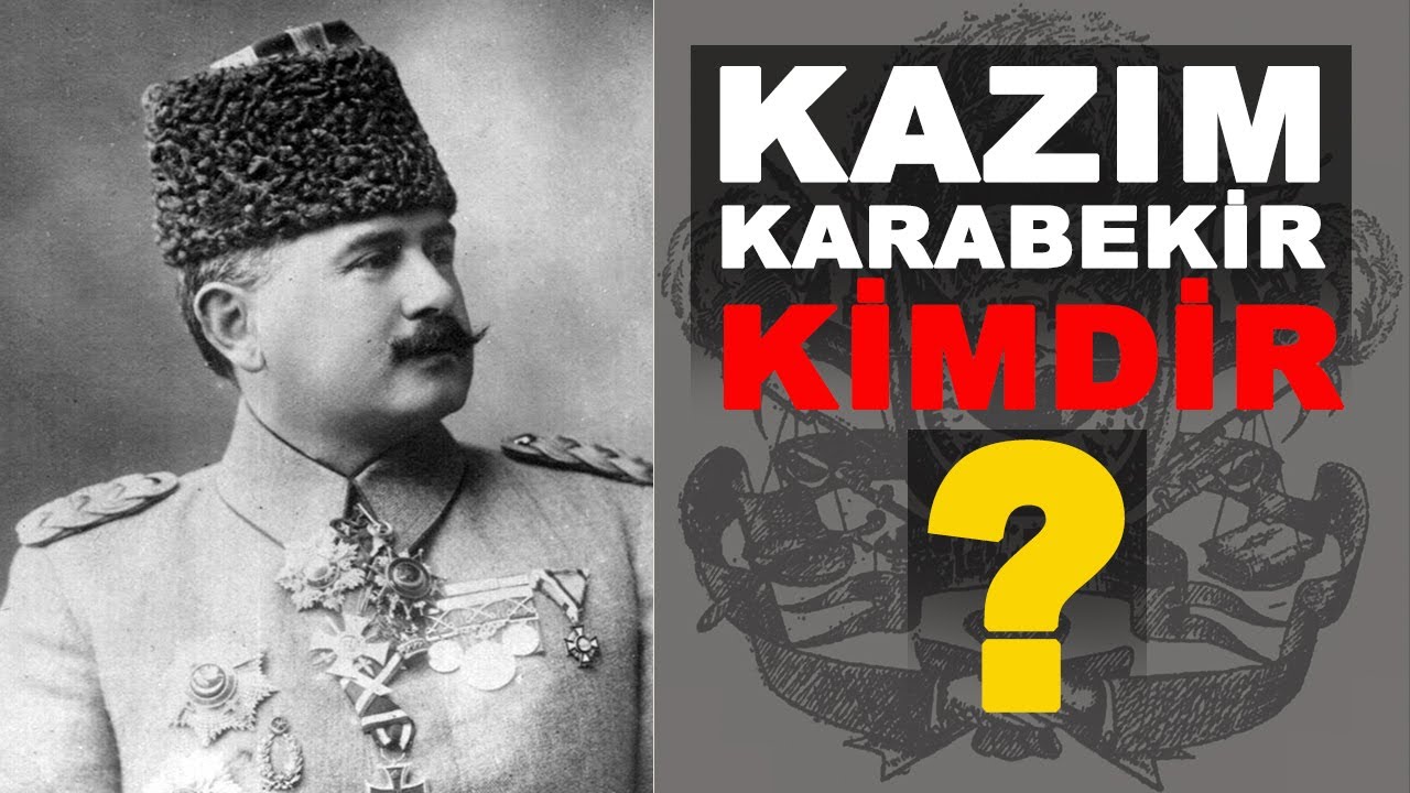 KAZIM KARABEKİR KİMDİR? - AHMET ŞİMŞİRGİL