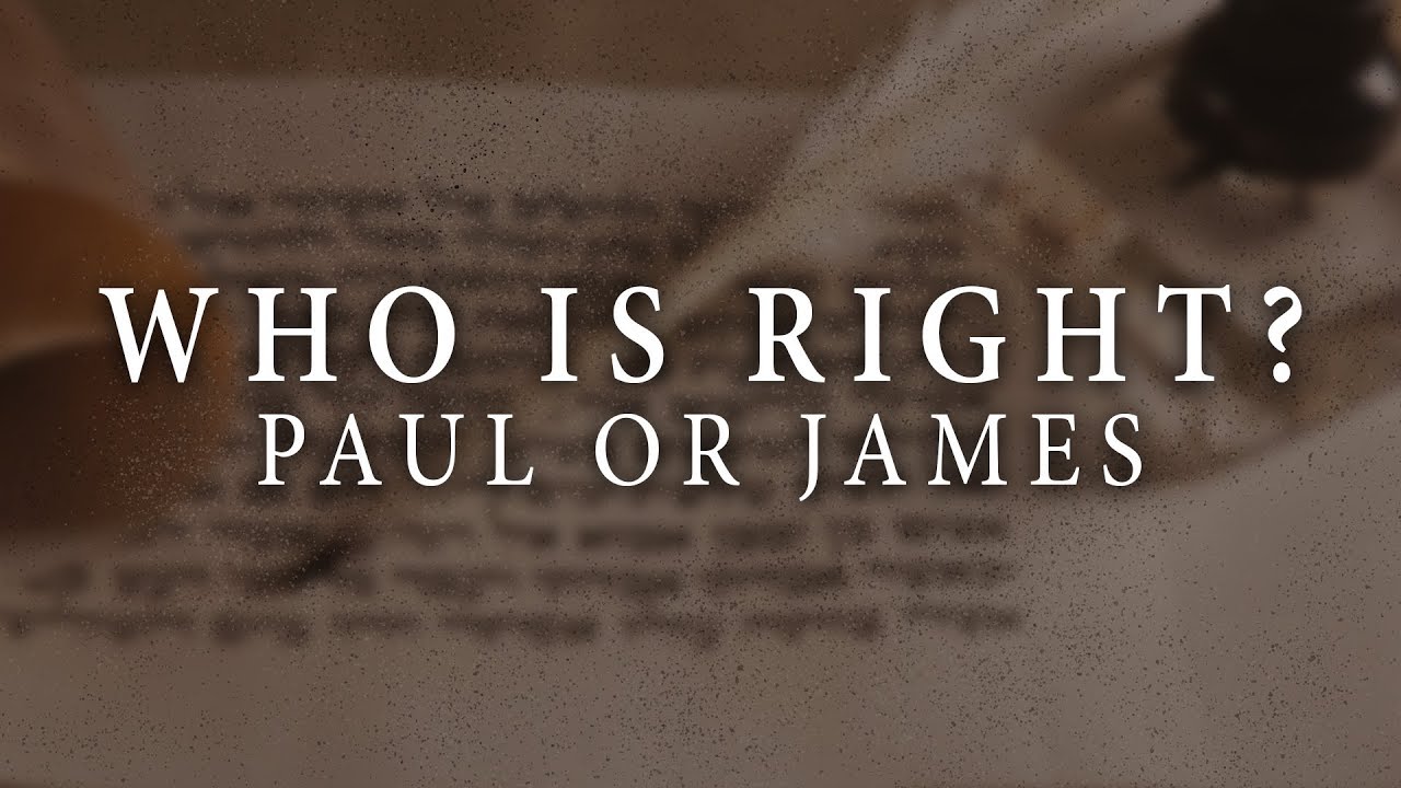 Who Is Right? Paul Or James