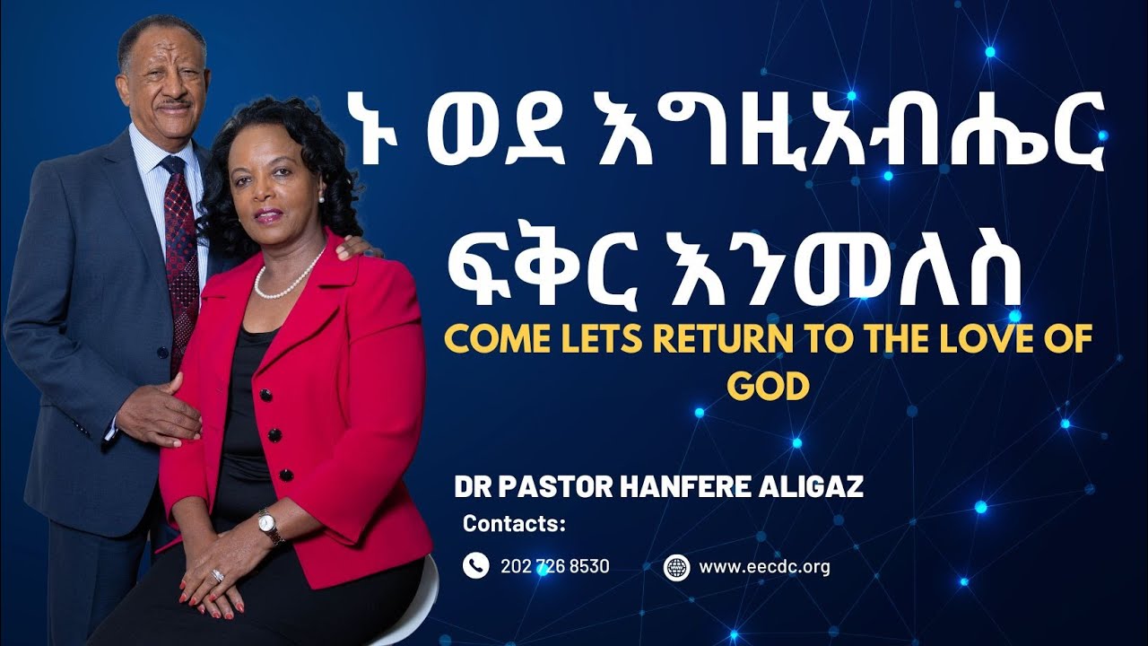 Come lets return to the love of God By Dr Pastor Hanfere Aligaz IEEC Washington DC
