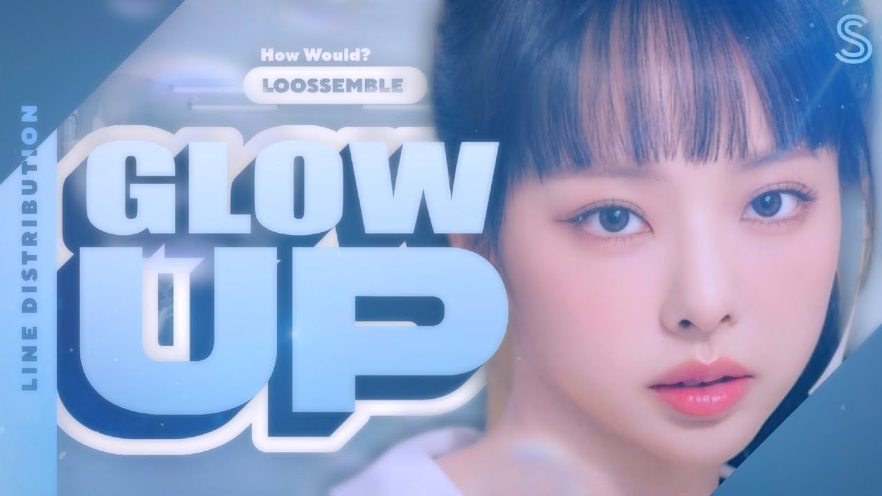 Loossemble ''Glow Up'' by RESCENE //How Would//⬿