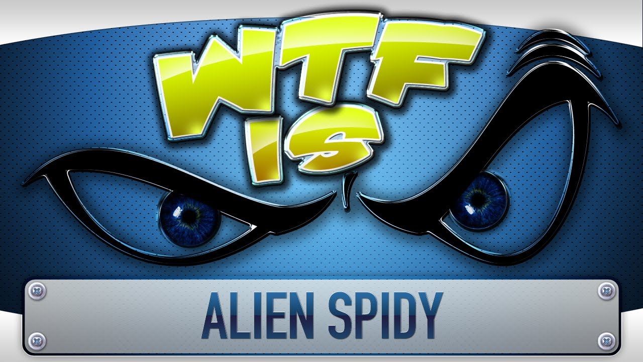► WTF Is... - Alien Spidy ?