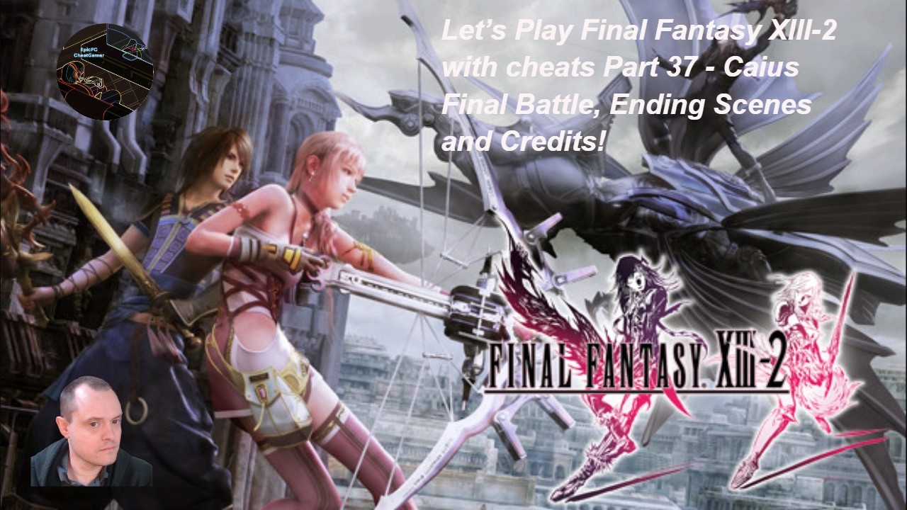 Let’s Play Final Fantasy XIII-2 with cheats Part 37 - Caius Final Battle, Ending Scenes and Credits!
