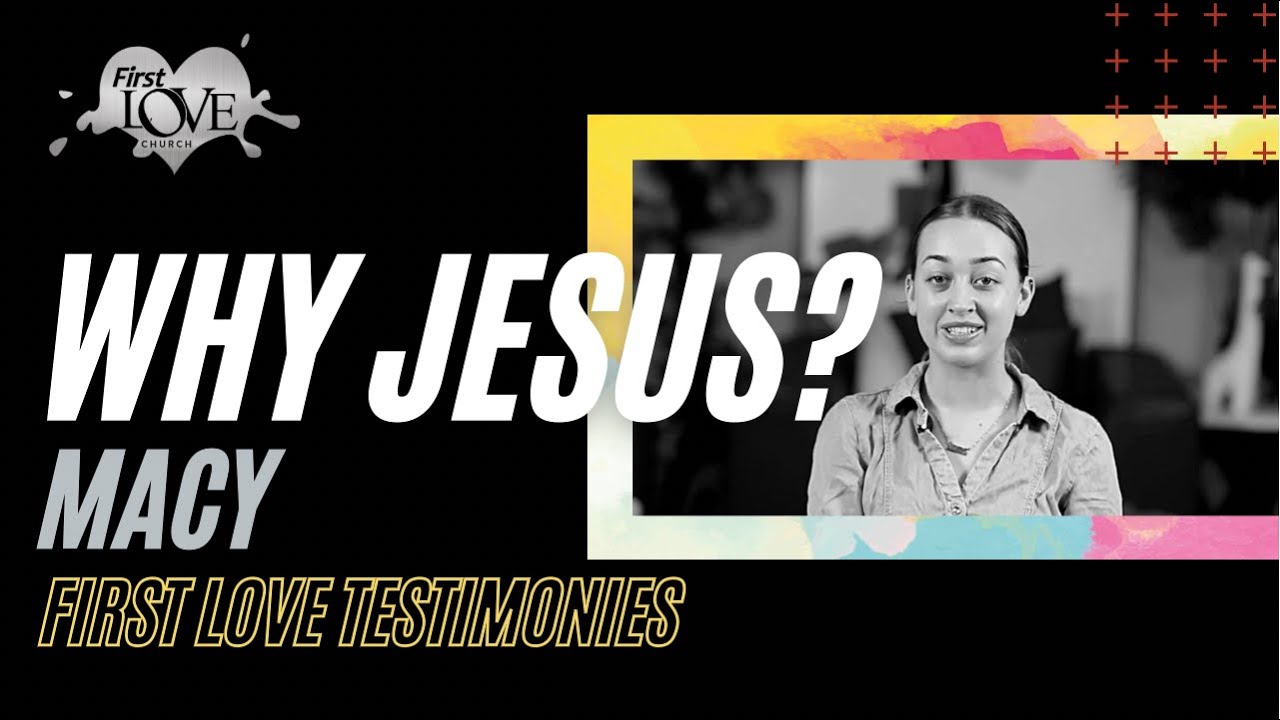 First Love Testimonies | Why Jesus: Macy