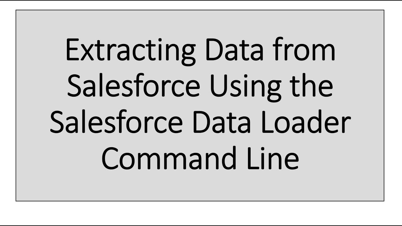Extracting Salesforce Data Using the Data Loader Command Line