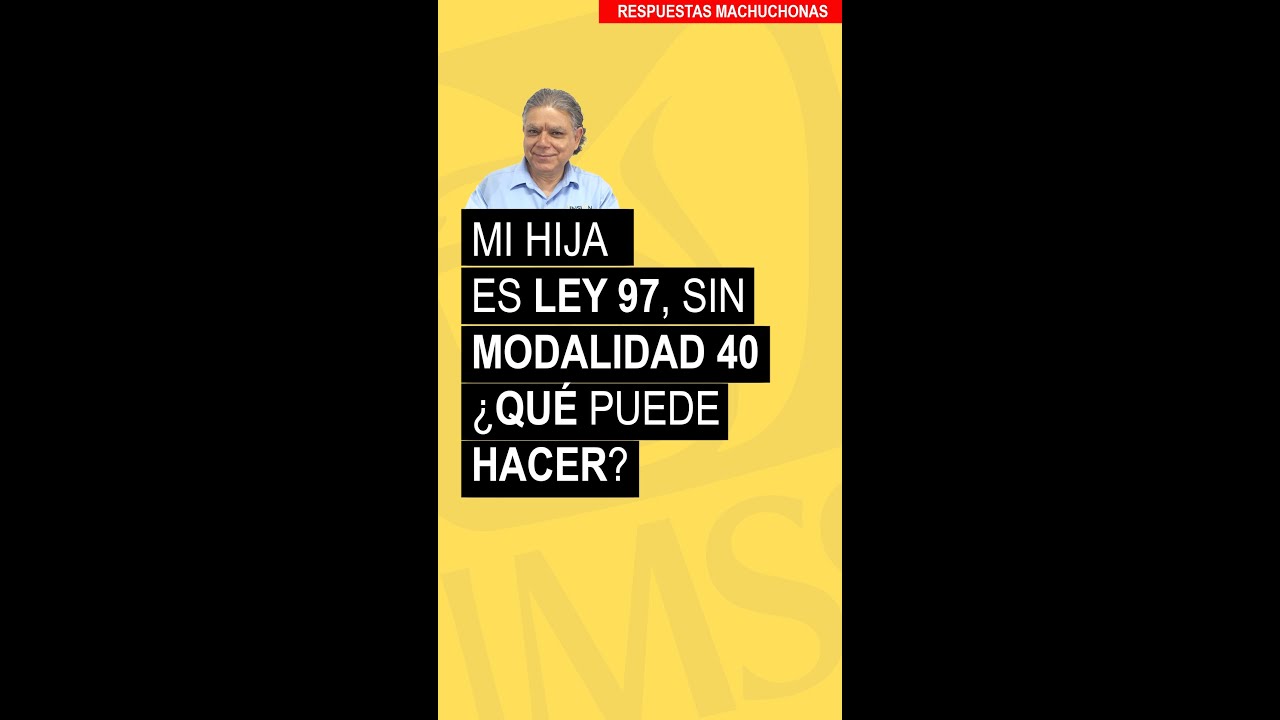 ¿Mi hija es Ley 97, sin Modalidad 40 ¿Qué puede hace