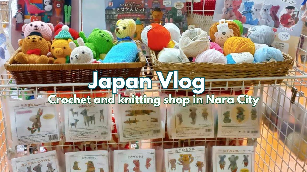 Japan Vlog 2024 | Crochet and knitting supply shop in the Nara City, Japan | Crochet Vlog 2024
