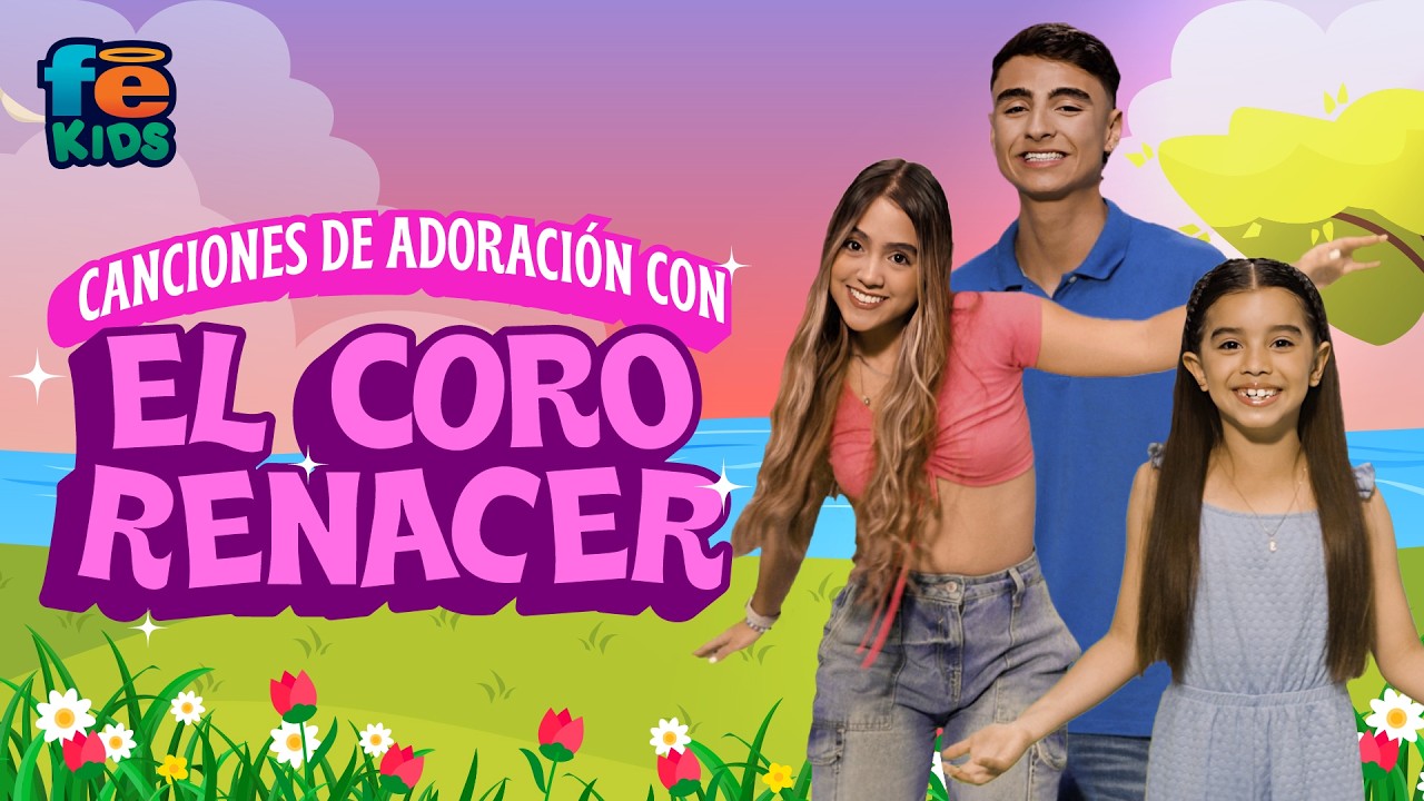 Canciones De Adoración Con El Coro Renacer - Fe Kids