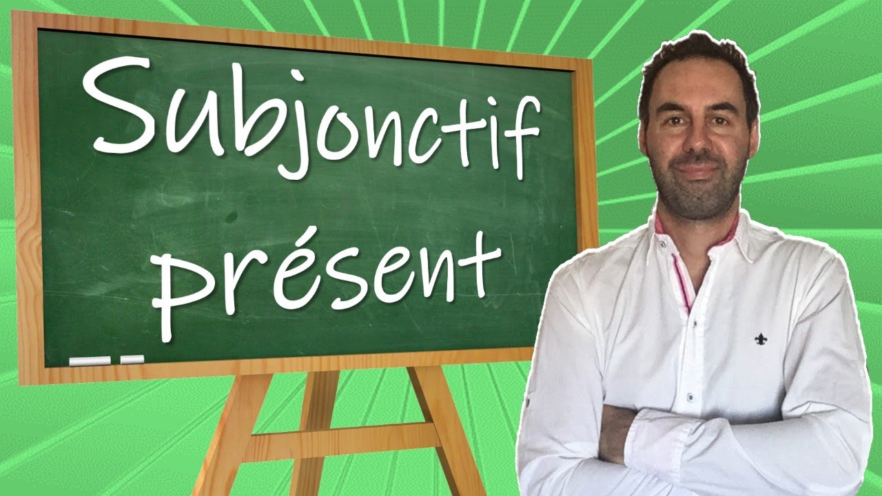 COMMENT UTILISER LE SUBJONCTIF PRÉSENT EN FRANÇAIS ???