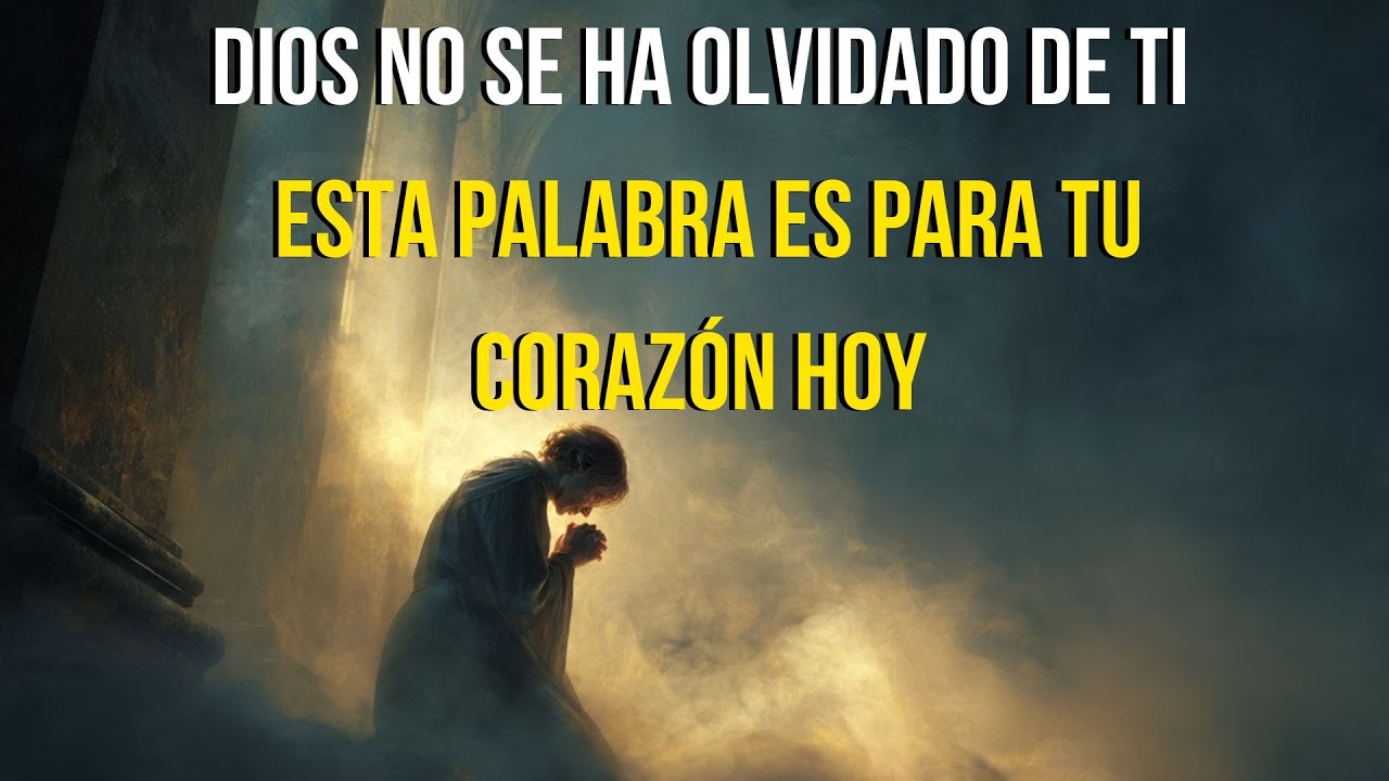 Dios No Se Ha Olvidado de Ti — Esta Palabra Es Para Tu Corazón Hoy