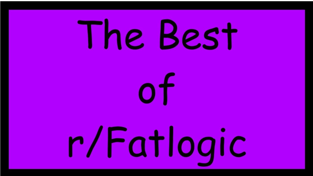 The Best of r/Fatlogic