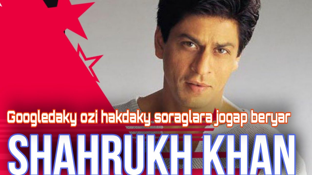 Shahrukh Khan googleda ozi hakynda köp soralýan soraglara jogap berýär