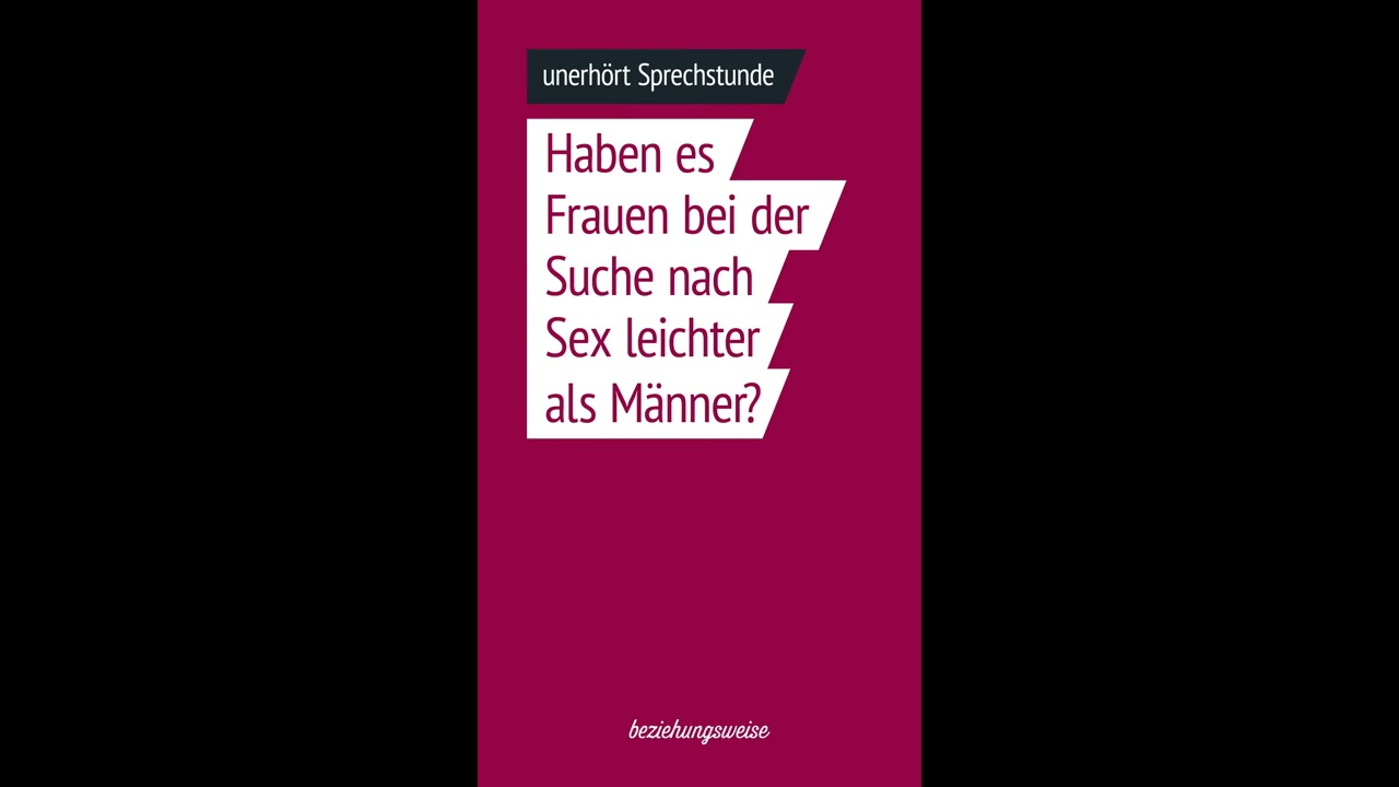 Haben es Frauen bei der Suche nach Sex leichter als Männer - unerhört Sprechstunde Folge 20