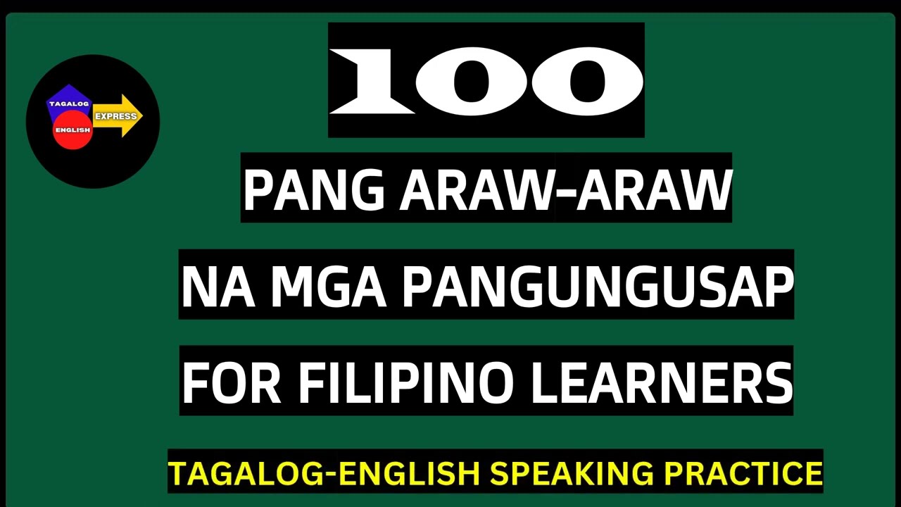 100 PANG ARAW-ARAW NA MGA PANGUNGUSAP FOR FILIPINO LEARNERS WITH TAGALOG/ENGLISH  TRANSLATIONS 2025