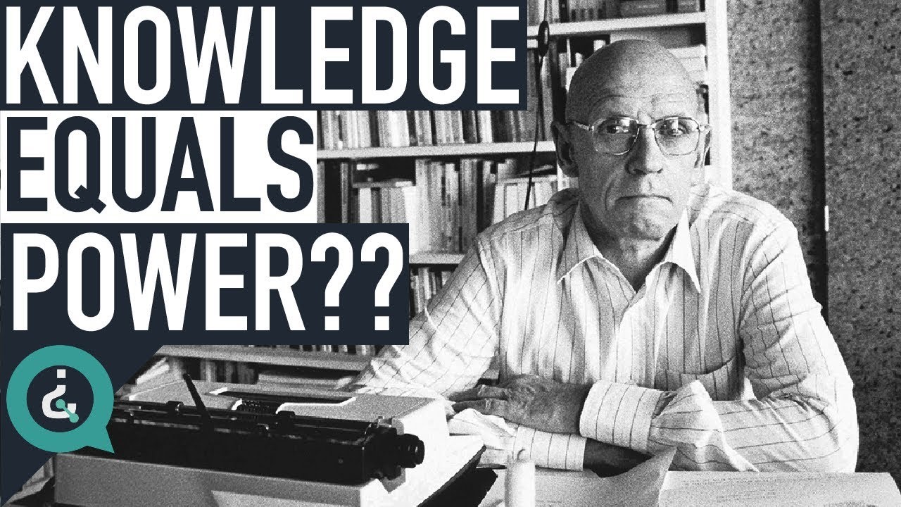 Understanding Why Knowledge is Power - Michel Foucault