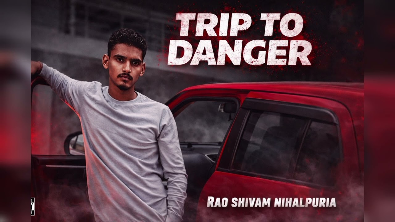 TRIP TO DANGER – Rao Shivam Nihalpuria