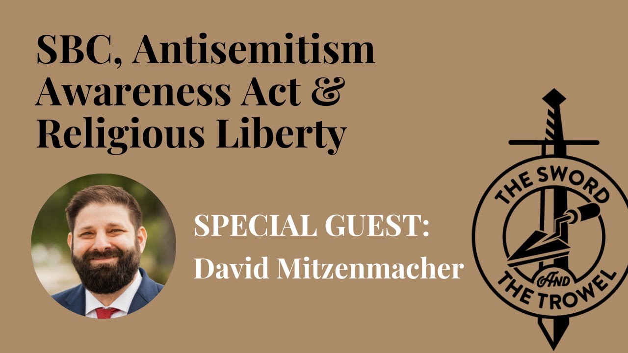 TS&TT: David Mitzenmacher | SBC, Antisemitism Awareness Act & Religious Liberty