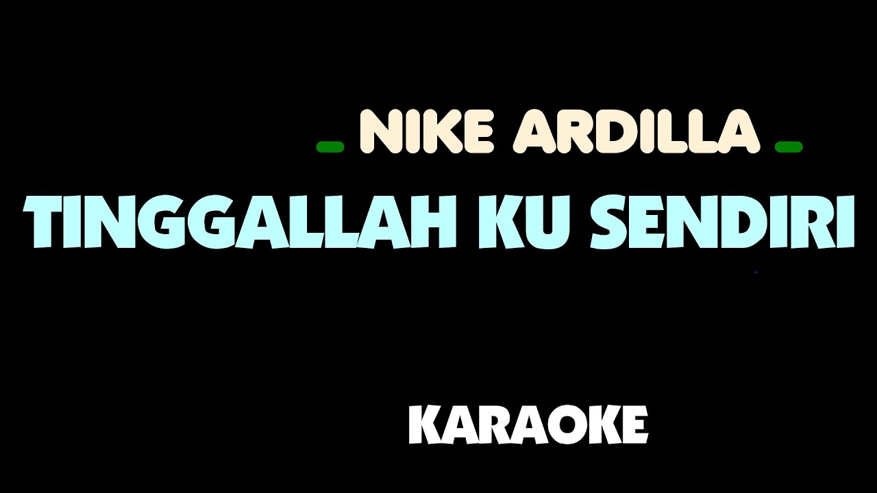 Nike Ardilla - TINGGALLAH KU SENDIRI ( Aku Bagai Nelayan ). Karaoke.
