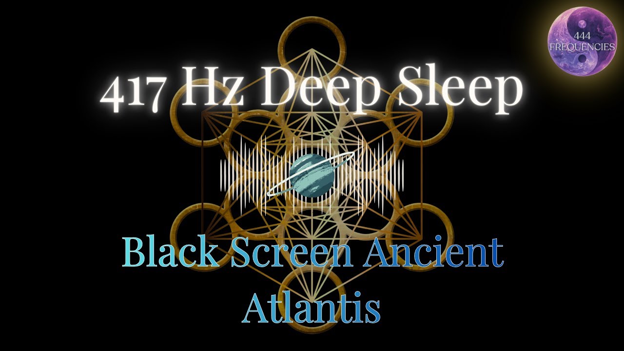 🌊 417hz Deep Sleep Meditation Ancient Atlantis | Sacred Healing Frequency & Energy Activation