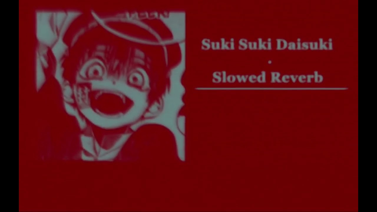 Suki Suki Daisuki Slowed//Reverb