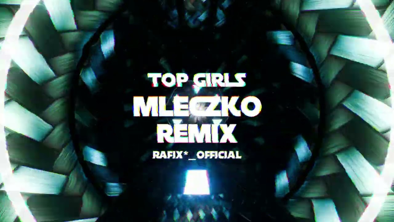 TOP GIRLS - MLECZKO ( Rafix*_Official Remix 2025 )