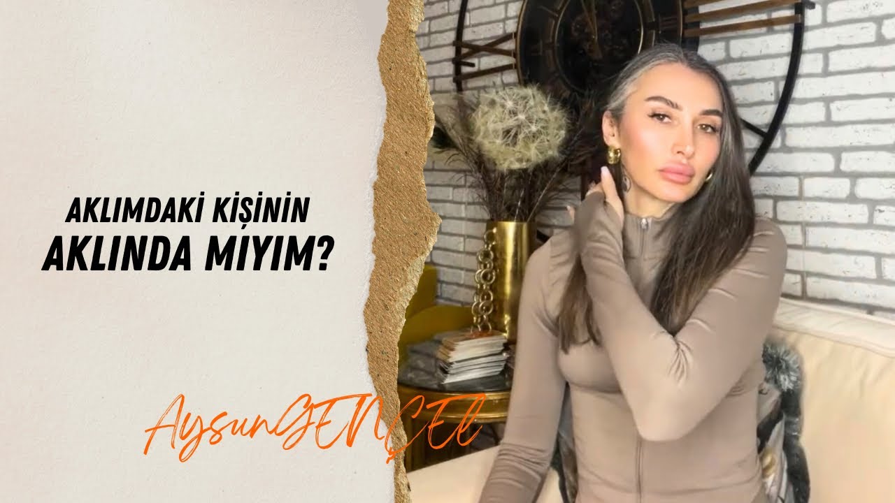 AKLIMDAKİ KİŞİNİN AKLINDA MIYIM?