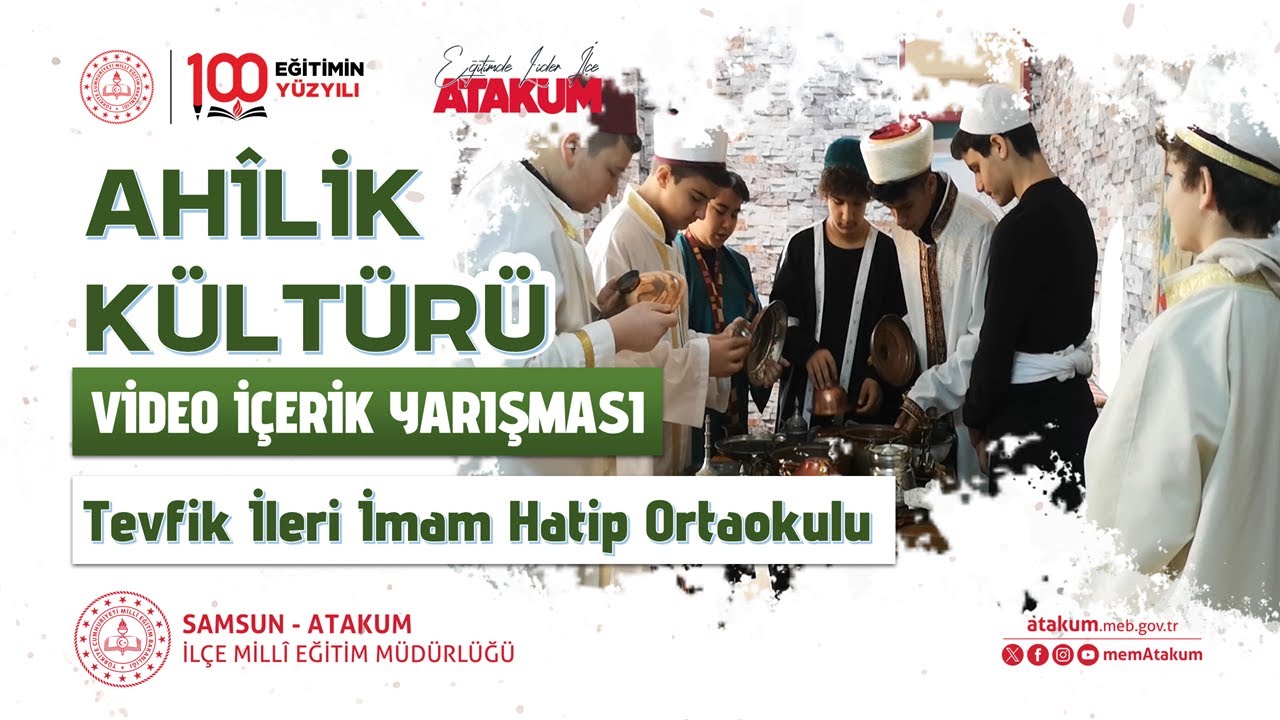 Atakum MEM - Ahilik Kültürü Video İçerik Yarışması - Tevfik İleri İmam Hatip Ortaokulu