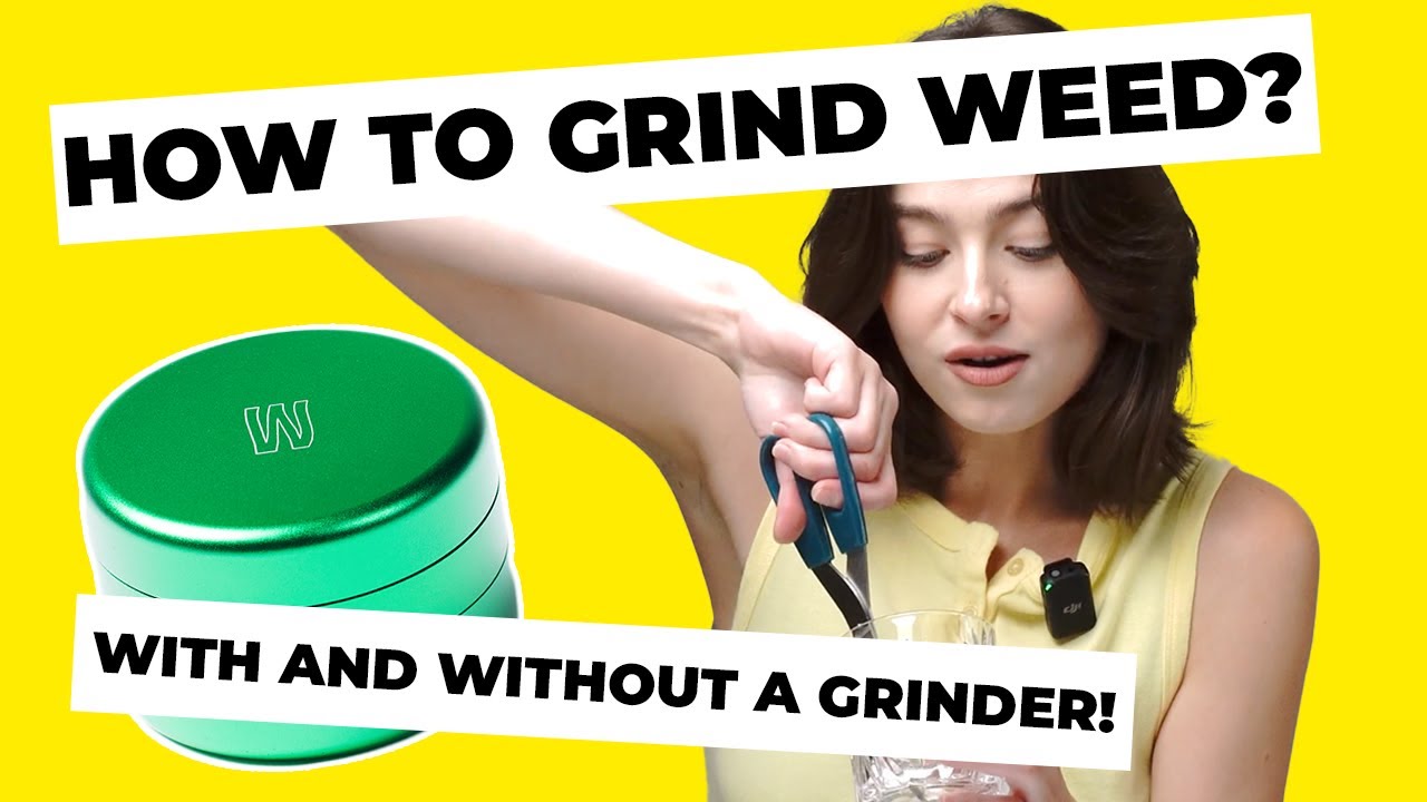 How to Grind Weed? With and Without a Grinder!