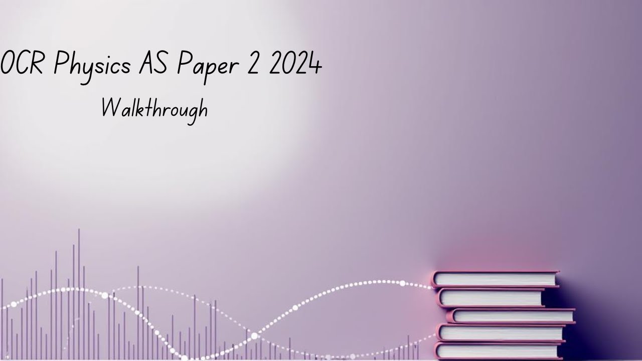 OCR Physics AS Paper 2 (H156/2) of May 2024 - Walkthrough