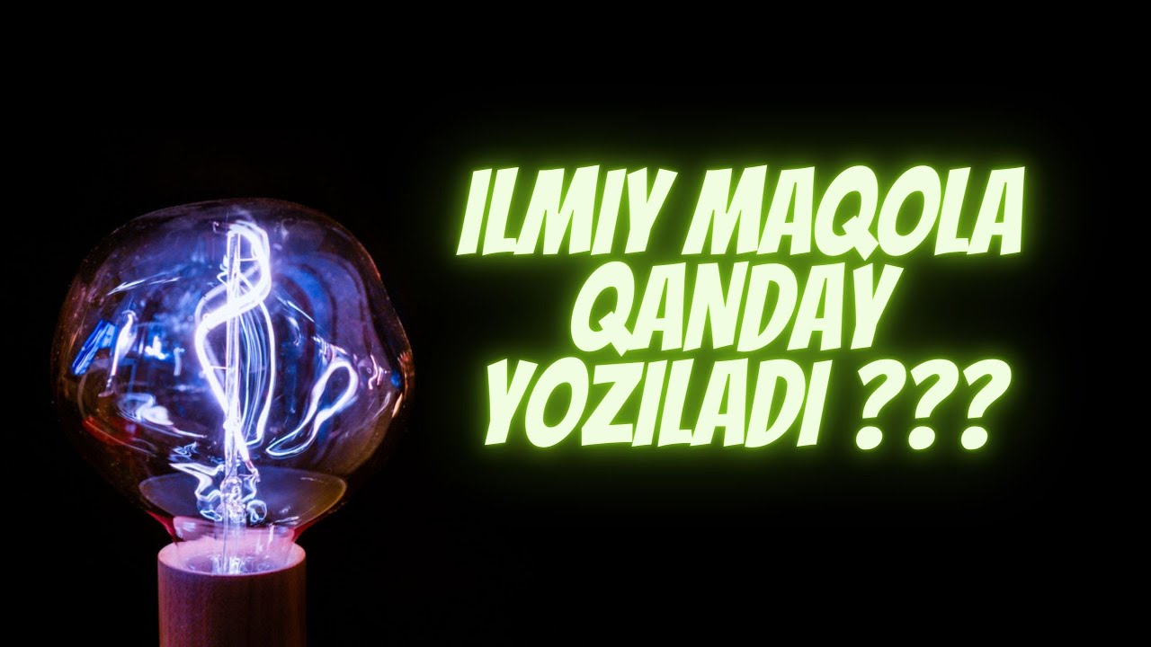ILMIY MAQOLA VA TEZIS YOZISH TARTIBI || MAQOLA YOZISHNI O'RGANISH || XALQARO ILMIY ANJUMANLAR