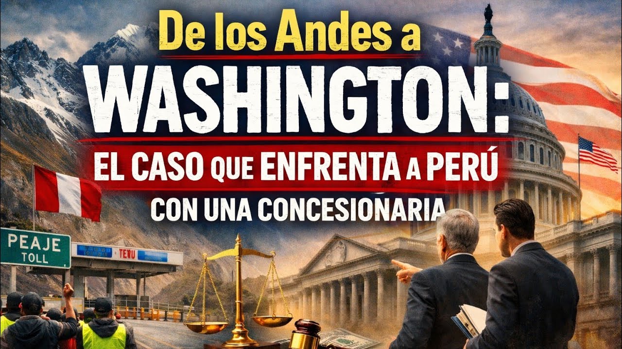 De los Andes a Washington: el caso que enfrenta a Perú con una concesionaria