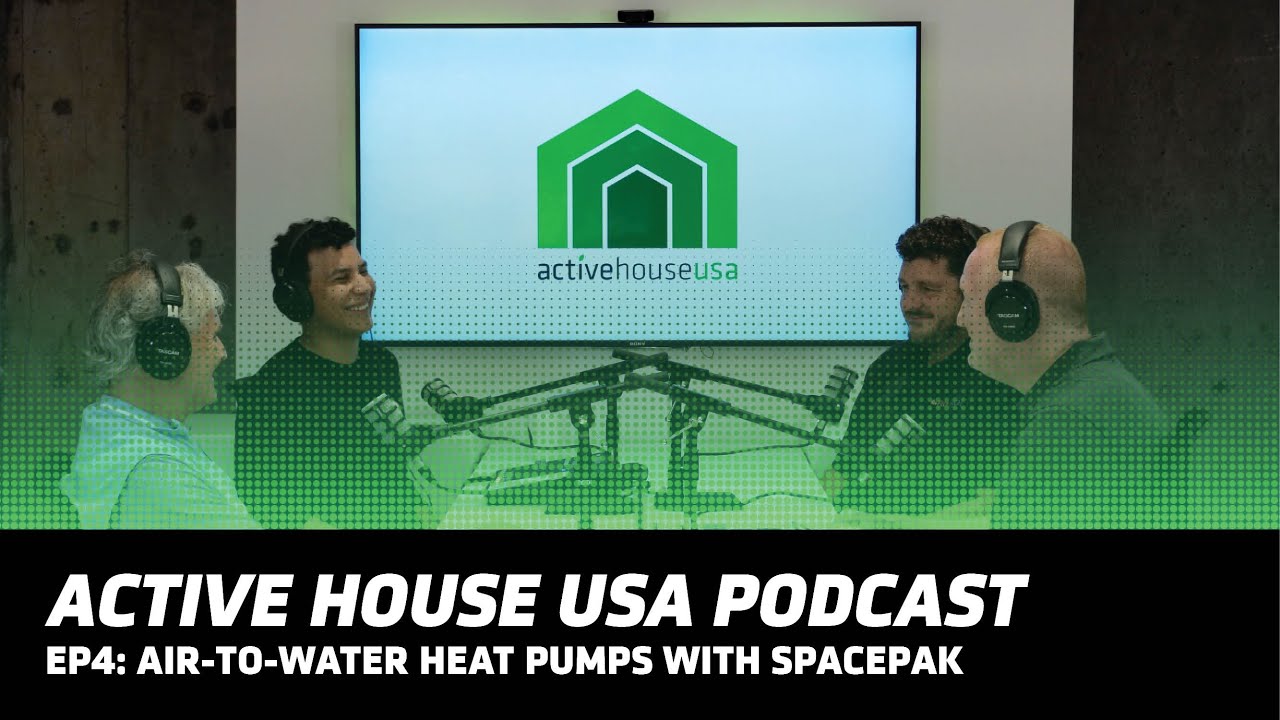 Active House USA Podcast EP4: SpacePak Air-to-Water Heat Pumps