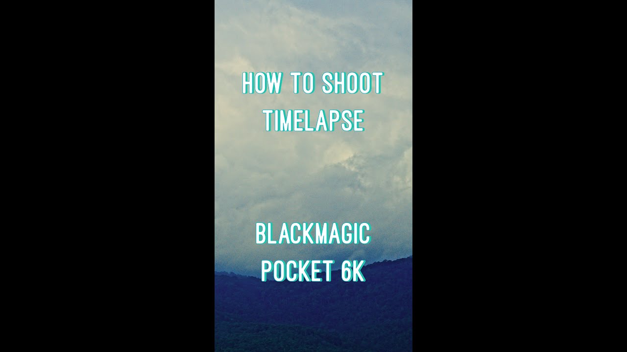 How to shoot TimeLapse with Blackmagic pocket cinema 6k