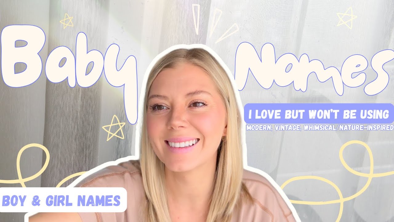 BABY NAMES I LOVE BUT WONT BE USING | Girl + Boy Names | modern, vintage, whimsical/nature-inspired