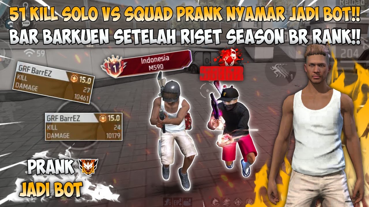 51 KILL SOLO VS SQUAD PRANK NYAMAR JADI BOT!! BAR BARKUEN SETELAH RISET SEASON BR RANK!!